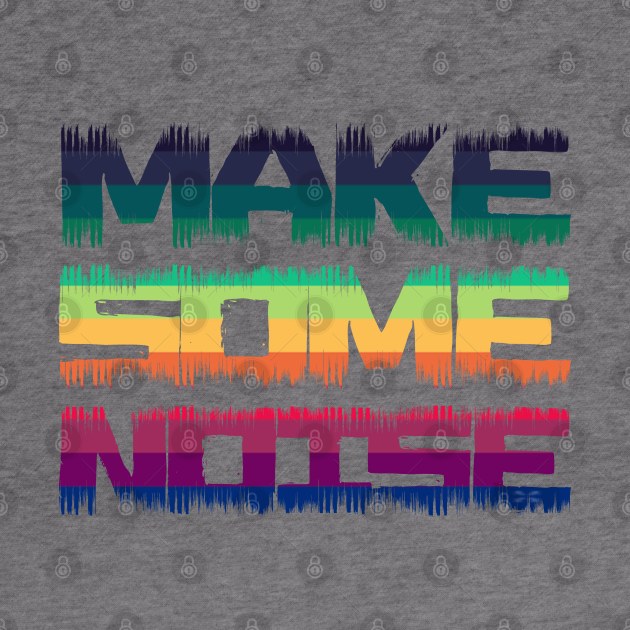 Make some noise - distressed text by All About Nerds